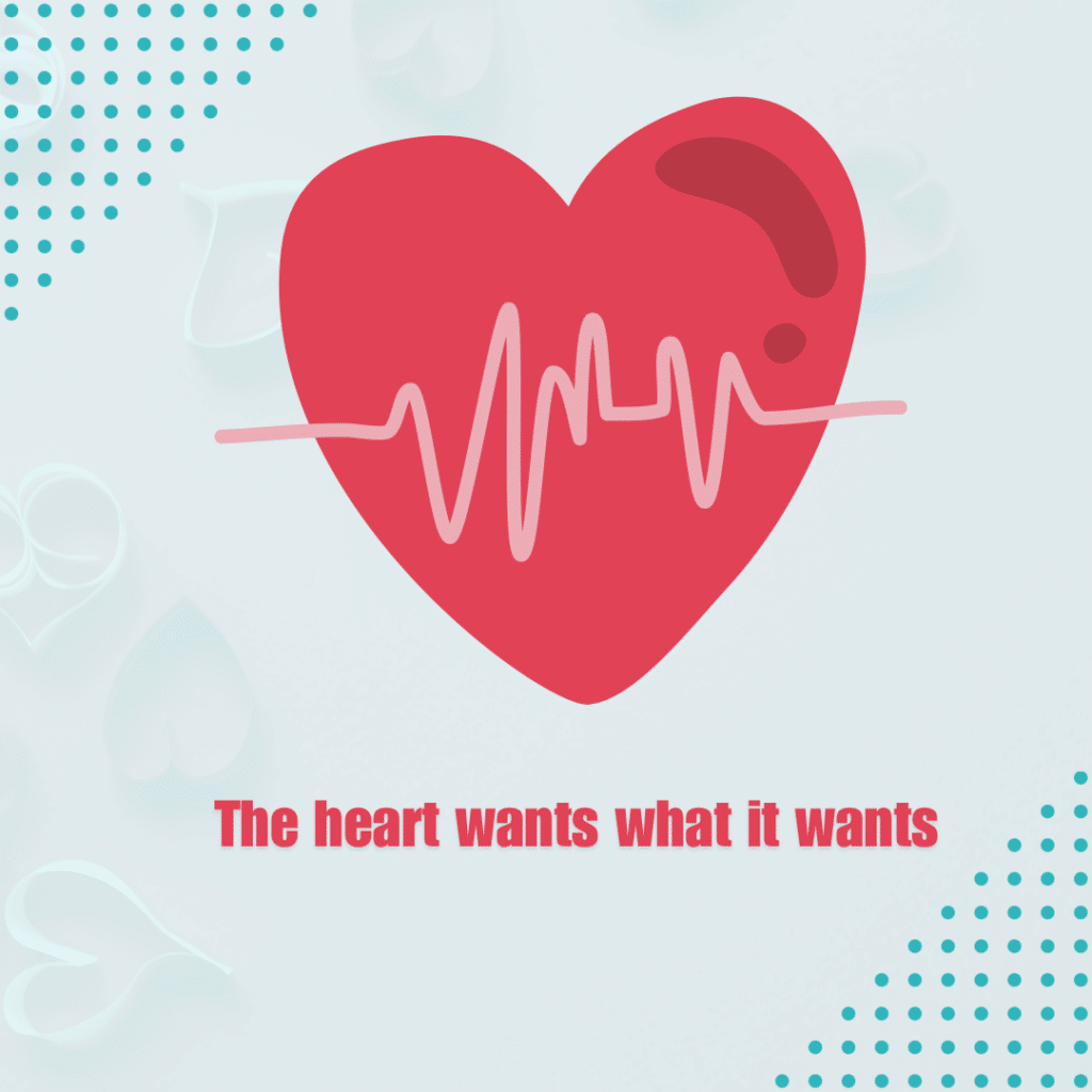 The heart wants what it wants.